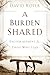 A Burden Shared: Encouragement for Those Who Lead by David Roper (1991-01-01)