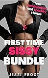First Time Sissy Bundle: Four Feminization and Chastity Stories (Sissy Feminization Fantasies)