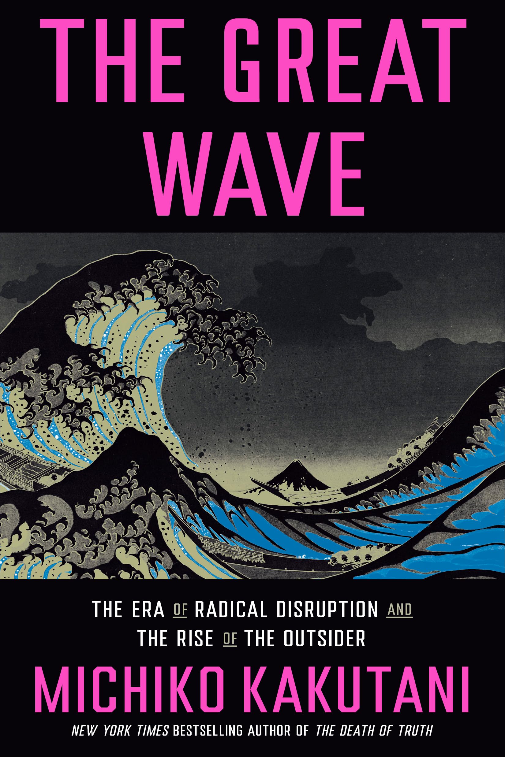 The Great Wave: The Era of Radical Disruption and the Rise of the Outsider (Kindle Edition)