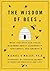 The Wisdom of Bees: What the Hive Can Teach Business about Leadership, Efficiency, and Growth by O'Malley Ph.D., Michael (2010) Hardcover