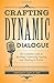 Crafting Dynamic Dialogue: The Complete Guide to Speaking, Conversing, Arguing, and Thinking in Fiction (Creative Writing Essentials)