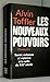 LES NOUVEAUX POUVOIRS- SAVOIR, RICHESSE ET VIOLENCE A LA VEILLE DU XXIe SIECLE