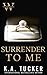 Surrender to Me by K.A. Tucker