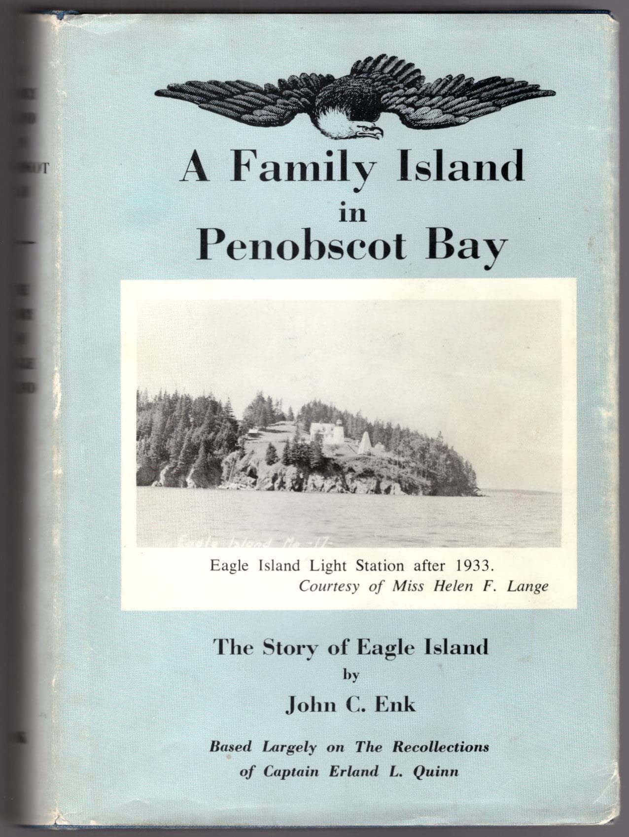 A Family Island in Penobscot Bay : The Story of Eagle Island ( Based Largely on the Recollections of Captain Erland L. Quinn)