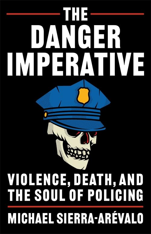 The Danger Imperative: Violence, Death, and the Soul of Policing (Paperback)