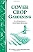 Cover Crop Gardening: Soil ...