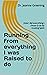 Running from everything I was Raised to do: How I did everything I chose to do by trusting Spirit