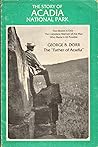 The Story of Acadia National Park by George B. Dorr The Story of Acadia National Park by George B. Dorr