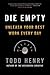 Die Empty : Unleash Your Best Work Every Day (Hardcover)--by Todd Henry [2013 Edition] ISBN: 9781591845898