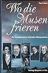 Wo die Musen frieren. 20 norddeutsche Künstler-Biographien