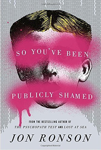 So You've Been Publicly Shamed by Ronson, Jon (2015) Hardcover