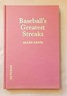 Baseball's Greatest Streaks: The Highs and Lows of Teams, Pitchers and Hitters in the Modern Major Leagues
