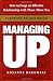 Managing Up: How to Forge an Effective Relationship with Those Above You by Rosanne Badowski (2003-03-01)