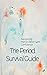 The Period Survival Guide: ...