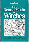 On the Demon-Mania of Witches (Renaissance and Reformation Texts in Translation, No. 7)