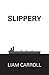 Slippery by Liam Carroll (2015-05-26)