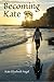 Becoming Kate by Kate Elize...