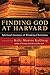 Finding God at Harvard: Spiritual Journeys of Thinking Christians (2007-02-28)