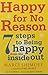 Happy For No Reason: 7 Steps to Being Happy From the Inside Out