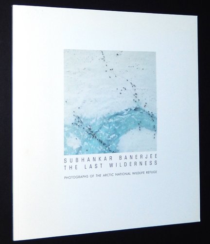 Subhankar Banerjee: The Last Wilderness, Photographs of the Arctic National Wildlife Refuge (Paperback)