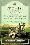 The Promise of Freedom for Slaves Escaping in British Ships: The Emancipation Revolution, 1740-1807 The Promise of Freedom for Slaves Escaping in British Ships: The Emancipation Revolution, 1740-1807