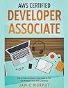 AWS Certified Developer Associate Step by Step Certification Study Guide, to Pass the Developers Exam With Confidence AWS Certified Developer Associate Step by Step Certification Study Guide, to Pass the Developers Exam With Confidence