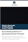 Gesundheitsprobleme im paramedizinischen Personal: Studie untersucht psychische Gesundheitsprobleme in Abhängigkeit vom Burnout-Syndrom und damit ... und umweltbedingten Faktoren (German Edition)