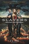 Slayers: Friends and Traitors by C. J. Hill (2013-10-15)
