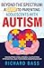 Beyond the Spectrum: A Guide to Parenting Adolescents With Autism: Navigating Challenges, Cultivating Strengths, and Fostering Independence (Successful Parenting)