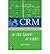 CRM at the Speed of Light, ...