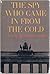 The Spy Who Came in From the Cold, By John Le Carre, Pseud