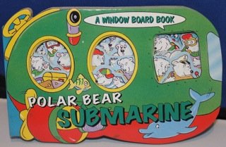 Polar Bear Submarine (Polar Bear Submarine - A Window Board Book)