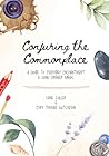 Conjuring the Common place: A Guide to Everyday Enchantment & Junk Drawer Magic