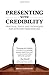 Presenting with Credibility: Practical Tools and Techniques for Effective Presentations Paperback – April 19, 2012
