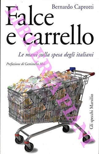 Falce e carrello. Le mani sulla spesa degli italiani. Prefazione di Geminello Alvi. (Paperback)