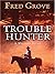 Trouble Hunter: A Western Story (Five Star First Edition Western) by Grove, Fred (2006) Hardcover