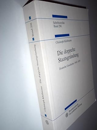 Die Doppelte Staatsgrundung: Deutsche Geschichte, 1945-1955 (Studien zur Geschichte und Politik)