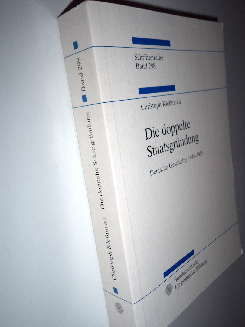 Die Doppelte Staatsgrundung: Deutsche Geschichte, 1945-1955 (Studien zur Geschichte und Politik)