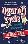 Ogarnij zycie. Instrukcja podboju swiata dla nastolatkow
