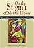 On the Stigma of Mental Illness: Practical Strategies for Research and Social Change (2005-01-01)