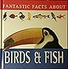 Fantastic Facts About Birds & Fish