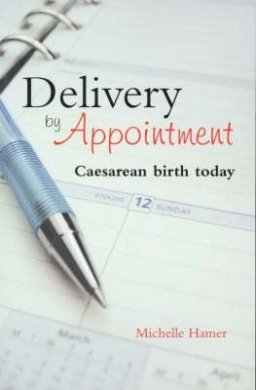 Delivery By Appointment: Caesarean Birth Today (Paperback)