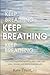 Keep Breathing: A Psychologist’s Intimate Journey Through Loss, Trauma, and Rediscovering Life