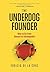 The Underdog Founder: How to Go From Unseen to Unstoppable