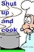 Shut up and cook