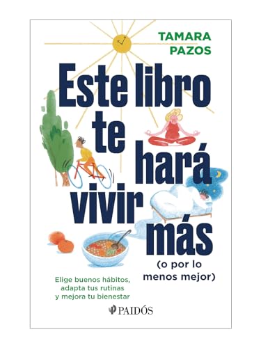 Portada de Este libro te hará vivir más : Elige buenos hábitos, adapta tus rutinas y mejora tu bienestar, de Tamara Pazos