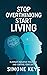 Stop Overthinking Start Living: Tips and Techniques to Reduce Stress, Calm the Mind and Increase Productivity (Happy & Healthy)