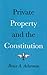 Private Property and the Constitution