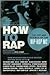 How to Rap: Publisher: Chicago Review Press;