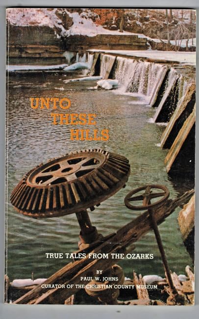 Unto these hills: True tales from the Ozarks, centered in and around Christian County, Missouri (Paperback)